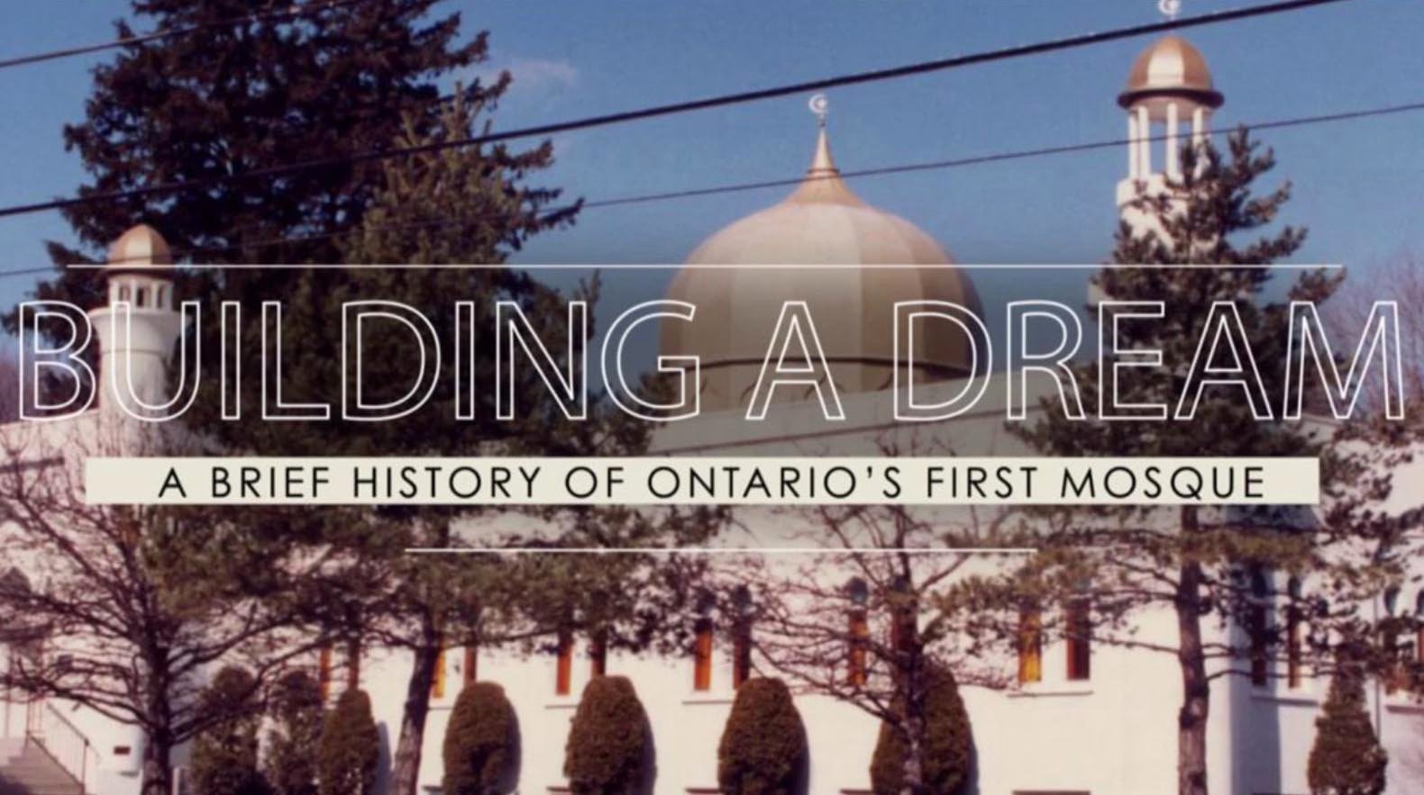 Building a Dream: A Brief History of the First Mosque in Ontario poster